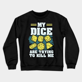 BOARD GAME Gift: My Dice Are Trying To Kill Me Crewneck Sweatshirt